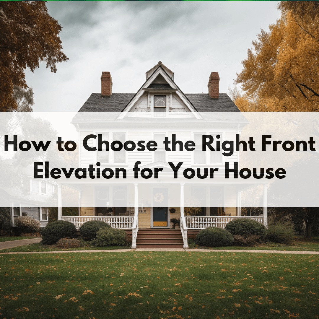 Showing you how to choose the right front elevation for your house