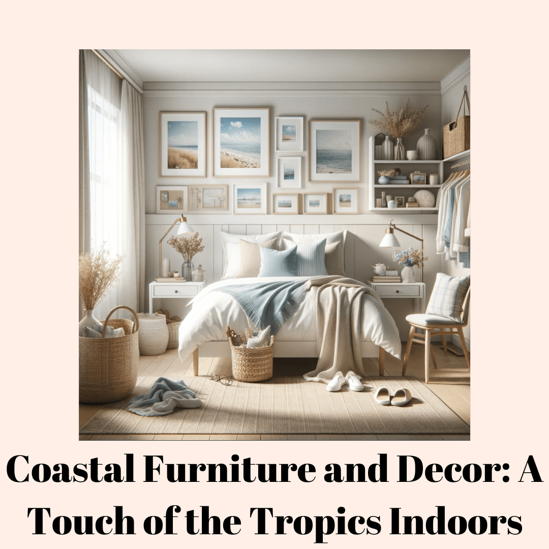 Coastal Furniture and Decor: A Touch of the Tropics Indoors