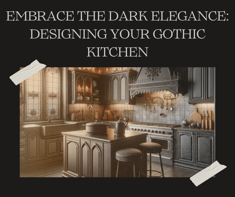 Embrace the Dark Elegance: Designing Your Gothic Kitchen