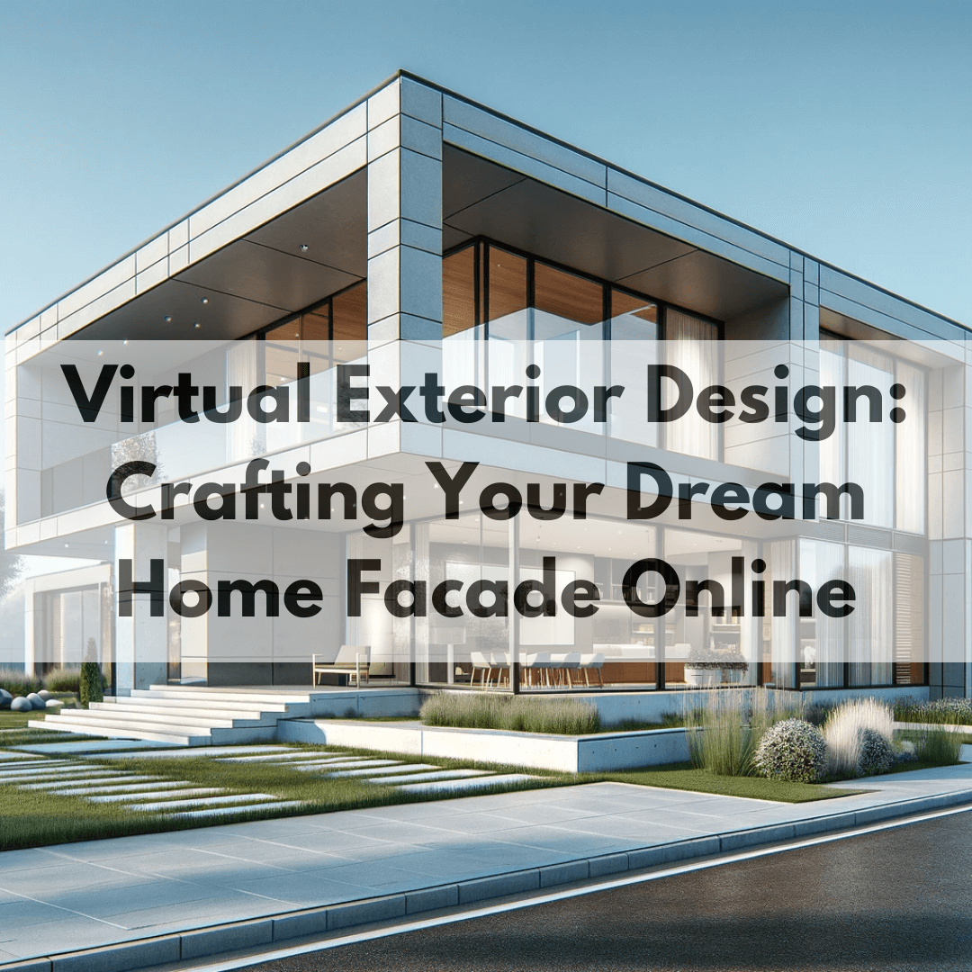 Virtual Exterior Design: Crafting Your Dream Home Facade Online